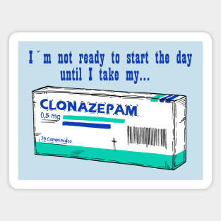 Clonazepam for a good day Magnet